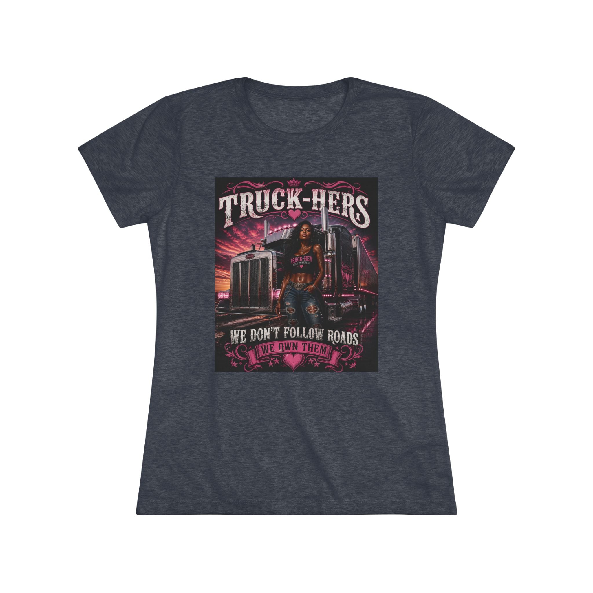 Truck-Hers Women's Tee — 'We Don't Follow Roads, We Own Them' Gear & Grit Trucker Shirt